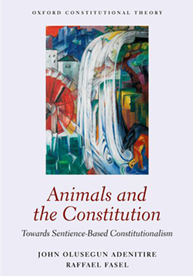 Animals and the Constitution: Towards Sentience-Based Constitutionalism - Oxford Constitutional Theory