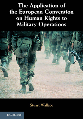 The Application of the European Convention on Human Rights to Military Operations