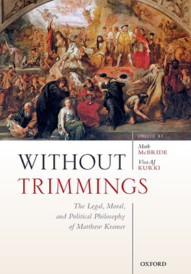 Without Trimmings: The Legal, Moral, and Political Philosophy of Matthew Kramer