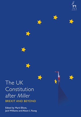The UK Constitution after Miller: Brexit and Beyond